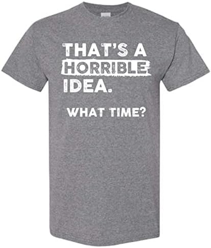 Това е ужасна идея, Когато Тениска Със Забавна саркастичен тяхното чувство за Хумор За Гуляй Мъжки Дамски Тениска