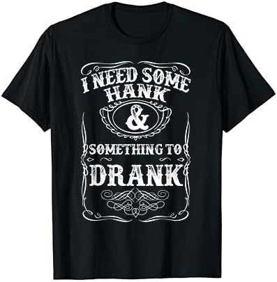 Нуждаете се от тениска с кънтри музика Hank & A Drunk за деревенщин