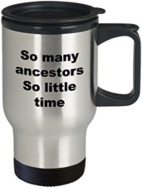 Толкова много предци, толкова малко време. - забавно подарък кафеена чаша за пътуване geneaology