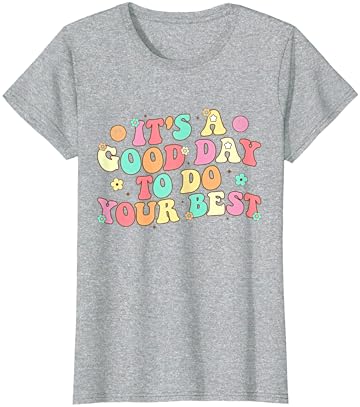 Тениска за тестване на учителите, Това е един Добър Ден, за Да Направите най-Добрата Заводную Тениска